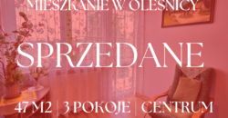 *** SPRZEDANE *** Mieszkanie w Oleśnicy I 47 m2 I 3 pokoje I balkon I 2 piwnice I Matejki I